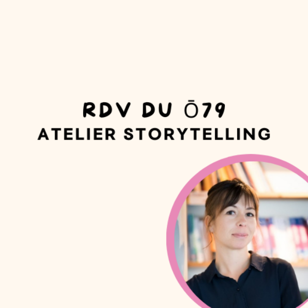 RDV du ō79 - atelier storytelling avec Nathalie Farrouilh-Monte