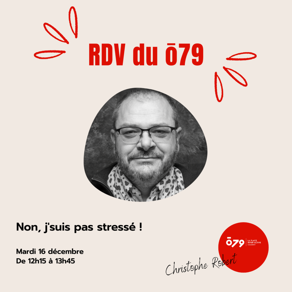 Les RDV du ō79 l Non, j’suis pas stressé ! l Avec Christophe Robert
