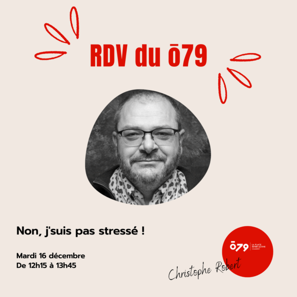 Les RDV du ō79 l Non, j'suis pas stressé ! l Avec Christophe Robert