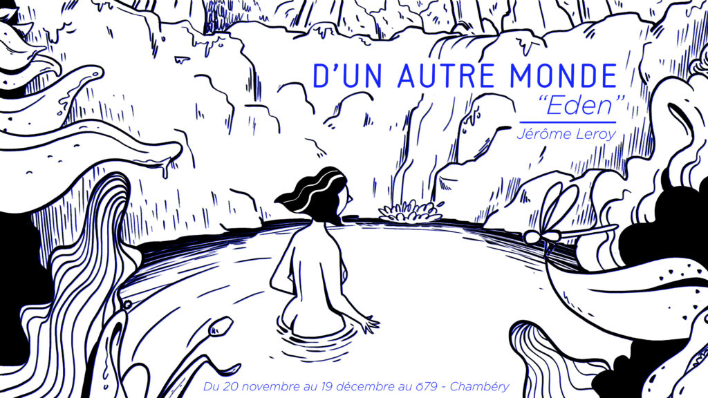 Exposition Jérôme Leroy – D’un autre monde – “Eden“