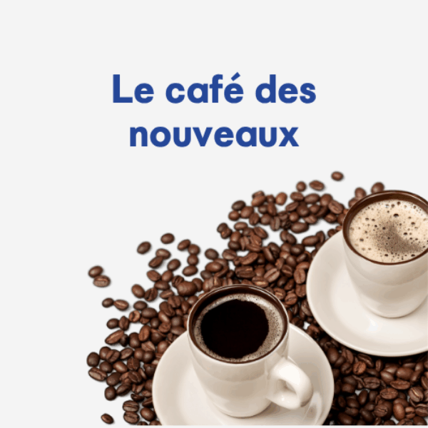 Le café des nouveaux&nbsp;!